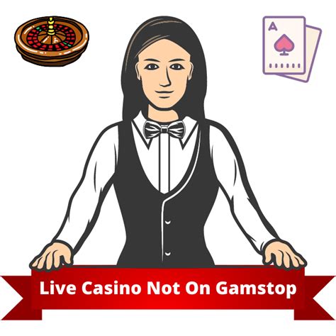 Live Casinos Not on Gamstop .